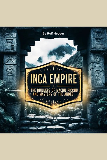 Inca Empire - The Builders of Machu Picchu and Masters of the Andes - cover
