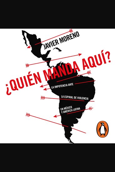 ¿Quién manda aquí? - La impotencia ante la espiral de violencia en México y América Latina - cover