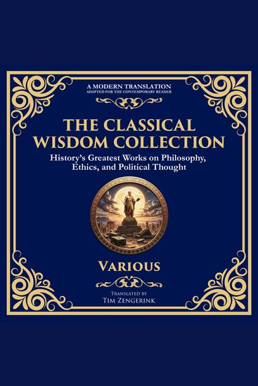The Classical Wisdom Collection - History’s Greatest Works on Philosophy Ethics and Political Thought - cover