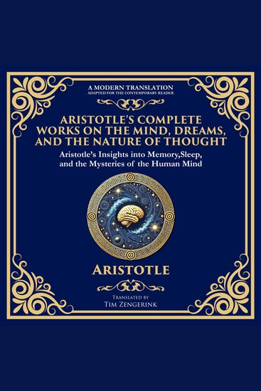Aristotle’s Complete Works on the Mind Dreams and the Nature of Thought - On Memory and Reminiscence On Dreams & On Sleep and Sleeplessness - cover
