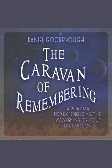 The Caravan of Remembering - A Road Map for Experiencing the Awakening of Your Life’s Mission - cover