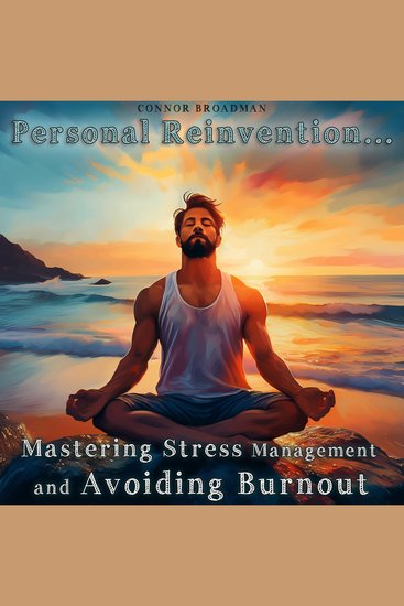 Personal Reinvention: Mastering Stress Management and Avoiding Burnout - Take Back Control of Your Mind Body and Energy - cover