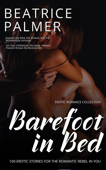 Barefoot in Bed - 100 Erotic Stories for the Romantic Rebel in You - cover