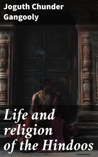 Life and religion of the Hindoos - With a sketch of my life and experience - cover