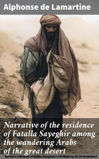 Narrative of the residence of Fatalla Sayeghir among the wandering Arabs of the great desert - cover
