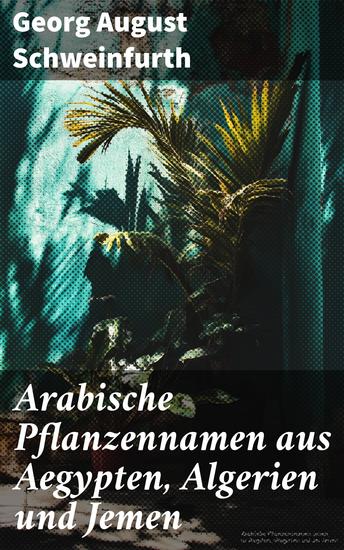 Arabische Pflanzennamen aus Aegypten Algerien und Jemen - cover
