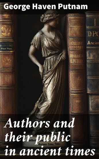 Authors and their public in ancient times - From the earliest times to the fall of the Roman Empire - cover