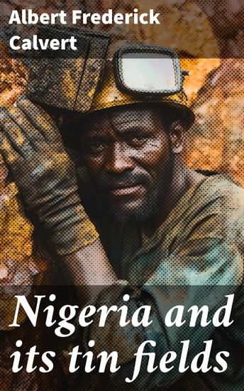 Nigeria and its tin fields - cover