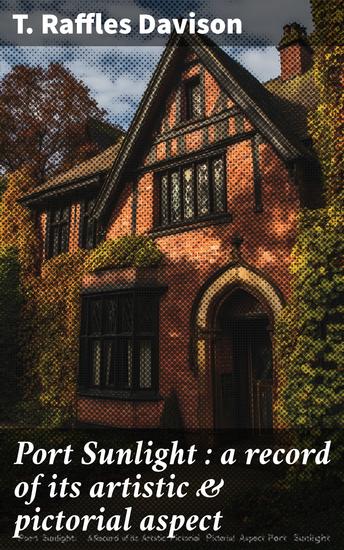 Port Sunlight : a record of its artistic & pictorial aspect - cover