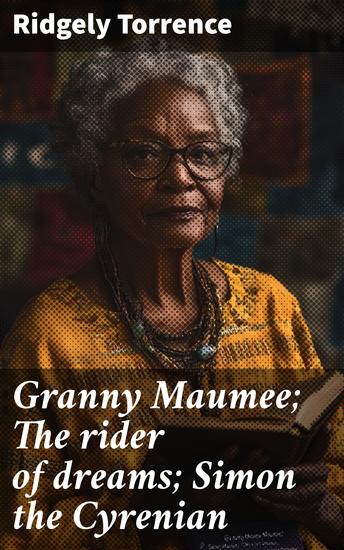 Granny Maumee; The rider of dreams; Simon the Cyrenian - Plays for a negro theater - cover