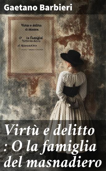 Virtù e delitto : O la famiglia del masnadiero - Novella storica del secolo XVI - cover