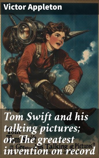 Tom Swift and his talking pictures; or The greatest invention on record - cover