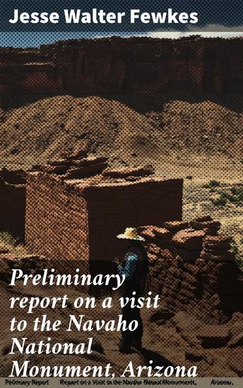 Preliminary report on a visit to the Navaho National Monument Arizona - cover