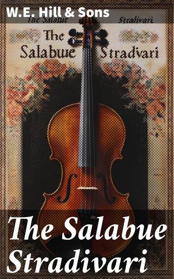 The Salabue Stradivari - A history and critical description of the famous violin commonly called "le Messie" - cover