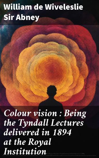 Colour vision : Being the Tyndall Lectures delivered in 1894 at the Royal Institution - cover