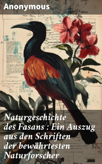Naturgeschichte des Fasans : Ein Auszug aus den Schriften der bewährtesten Naturforscher - cover