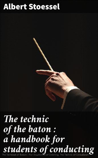 The technic of the baton : a handbook for students of conducting - cover