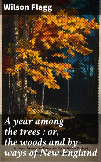 A year among the trees : or the woods and by-ways of New England - cover
