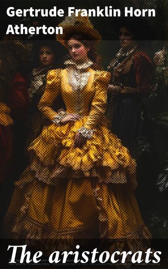 The aristocrats - Impressions of the Lady Helen Pole during her sojourn in the Great North Woods - cover