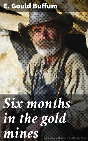 Six months in the gold mines - From a journal of three years' residence in Upper and Lower California 1847-8-9 - cover