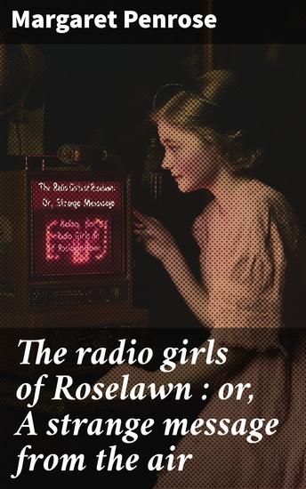 The radio girls of Roselawn : or A strange message from the air - cover