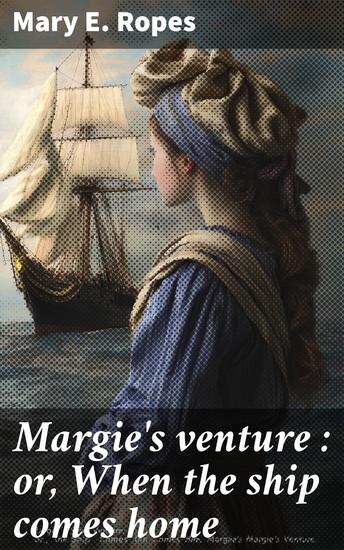 Margie's venture : or When the ship comes home - cover
