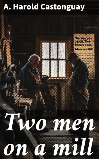 Two men on a mill - The story of the restoration of Baxter's Mill - cover