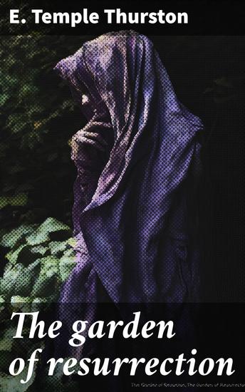 The garden of resurrection - Being the love story of an ugly man - cover