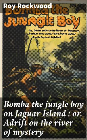 Bomba the jungle boy on Jaguar Island : or Adrift on the river of mystery - cover
