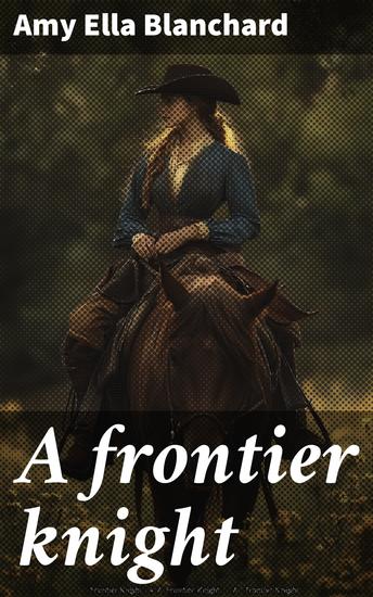 A frontier knight - A story of early Texan border-life - cover
