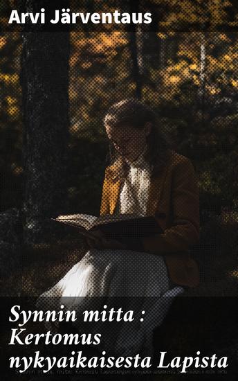 Synnin mitta : Kertomus nykyaikaisesta Lapista - cover