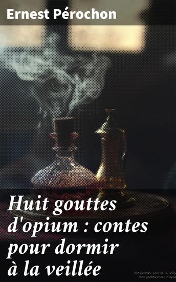 Huit gouttes d'opium : contes pour dormir à la veillée - cover