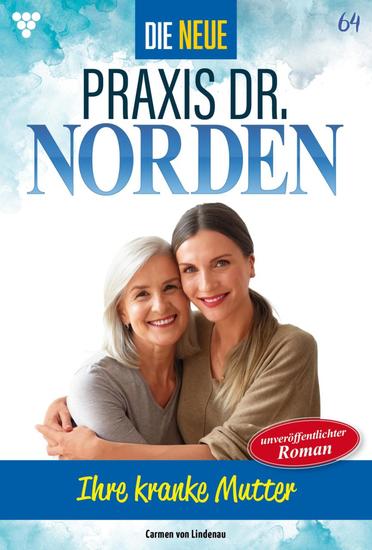 Ihre kranke Mutter - Die neue Praxis Dr Norden 64 – Arztserie - cover