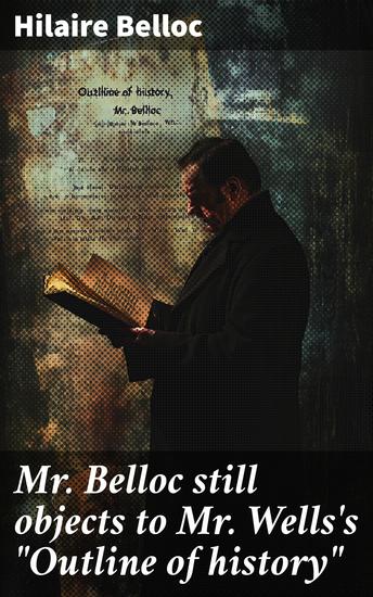 Mr Belloc still objects to Mr Wells's "Outline of history" - cover