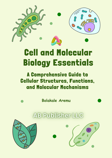 Cell and Molecular Biology Essentials - A Comprehensive Guide to Cellular Structures Functions and Molecular Mechanisms - cover