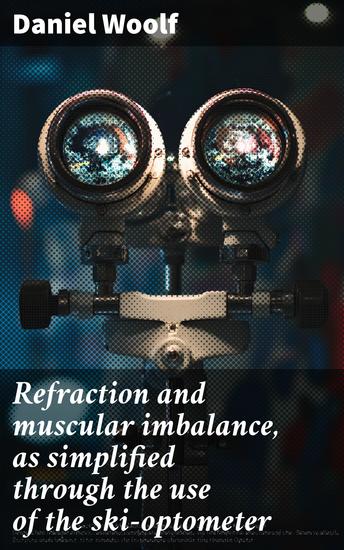Refraction and muscular imbalance as simplified through the use of the ski-optometer - cover
