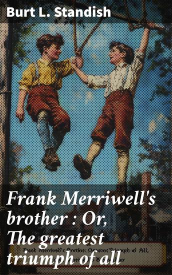 Frank Merriwell's brother : Or The greatest triumph of all - cover