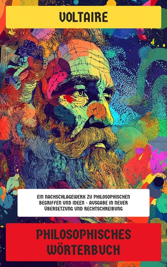 Philosophisches Wörterbuch - Ein Nachschlagewerk zu philosophischen Begriffen und Ideen - Ausgabe in neuer Übersetzung und Rechtschreibung - cover