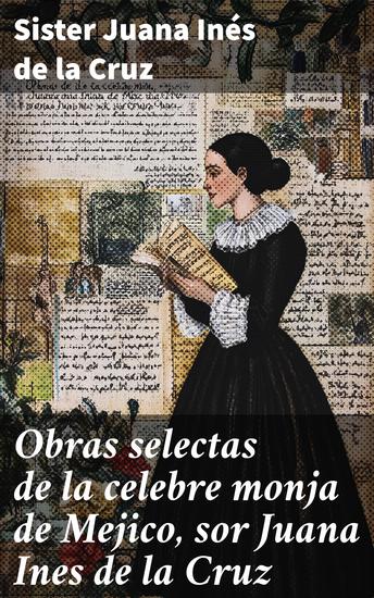 Obras selectas de la celebre monja de Mejico sor Juana Ines de la Cruz - Con precedidas de biografia y juicio crítico - cover