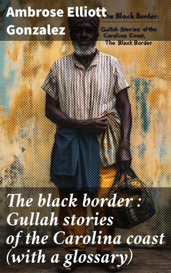 The black border : Gullah stories of the Carolina coast (with a glossary) - cover
