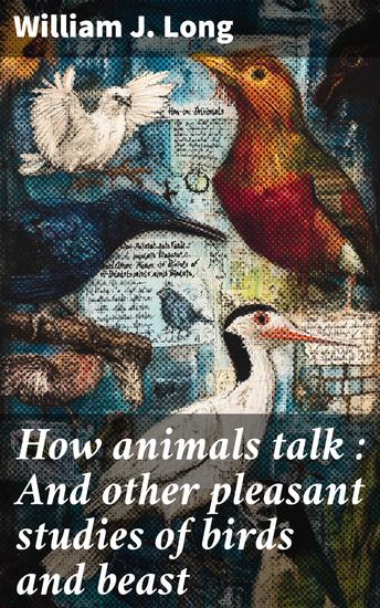 How animals talk : And other pleasant studies of birds and beast - cover