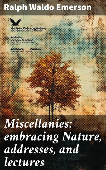 Miscellanies: embracing Nature addresses and lectures - cover