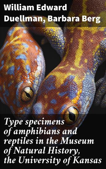 Type specimens of amphibians and reptiles in the Museum of Natural History the University of Kansas - cover