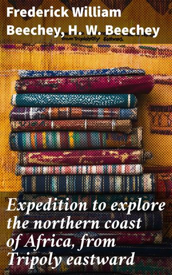 Expedition to explore the northern coast of Africa from Tripoly eastward - An account of the Greater Syrtis and Cyrenaica; and of the ancient cities composing the pentapolis - cover