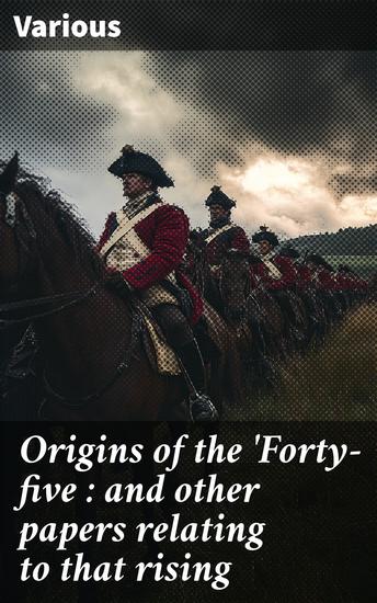 Origins of the 'Forty-five : and other papers relating to that rising - cover