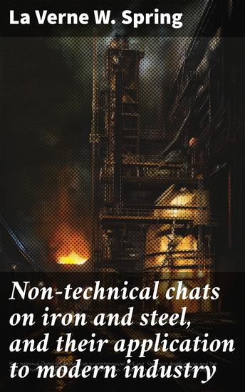 Non-technical chats on iron and steel and their application to modern industry - cover