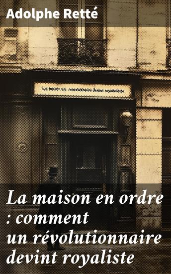 La maison en ordre : comment un révolutionnaire devint royaliste - cover