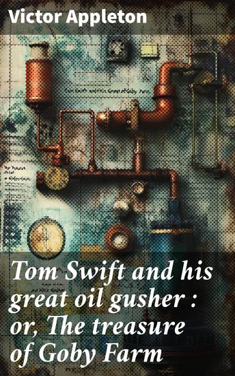 Tom Swift and his great oil gusher : or The treasure of Goby Farm - cover