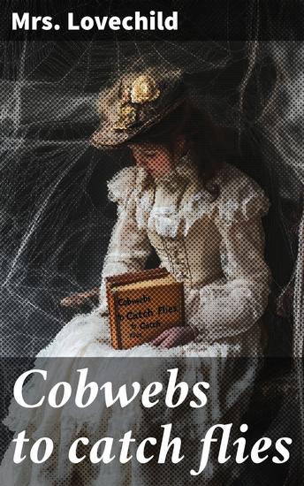 Cobwebs to catch flies - Dialogues in short sentences adapted to children from the age of 3 to 8 years - cover