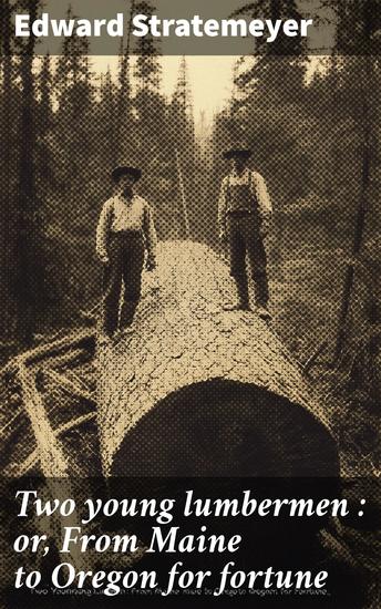 Two young lumbermen : or From Maine to Oregon for fortune - cover